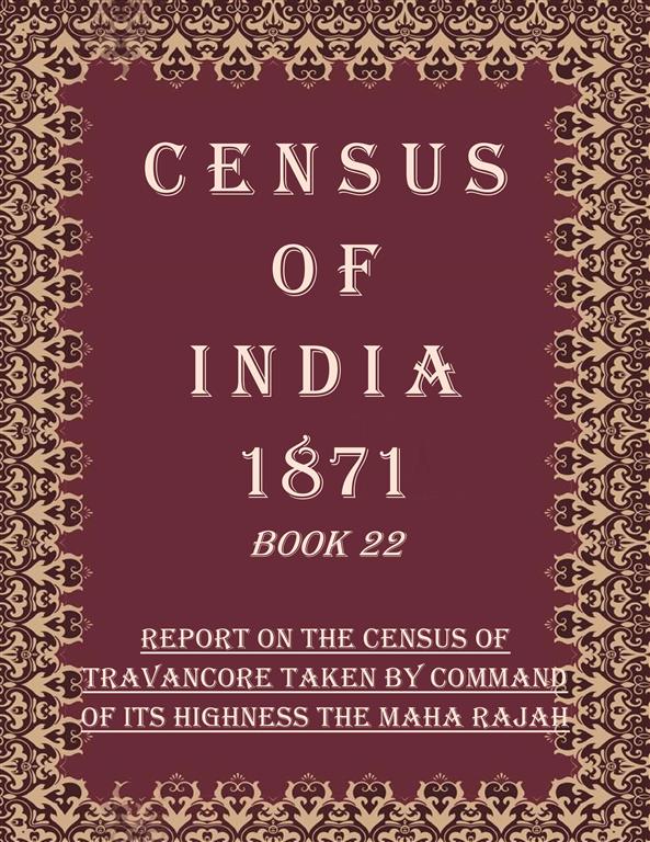 Census of India 1871: Report on the census of travancore taken by command of its highness the maha rajah