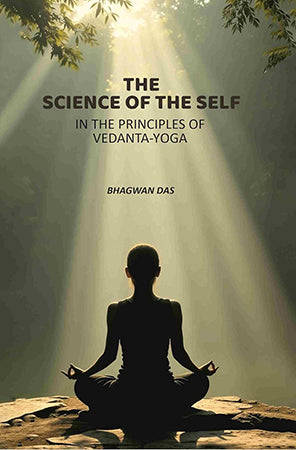 The Science Of The Self: In The Principles Of Vedanta-Yoga