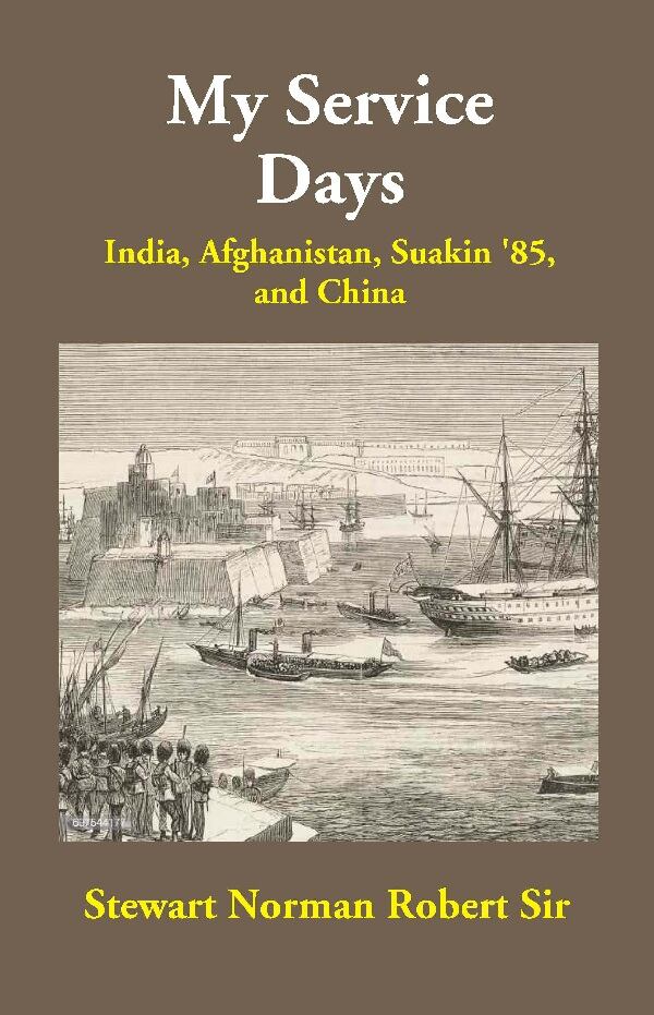 My Service Days: India, Afghanistan, Suakin '85, and China