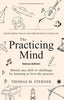 The Practicing Mind: Developing Focus And Discipline In Your Life: Master any skill or challenge by learning to love the process – Deluxe Edition thumbnail 1