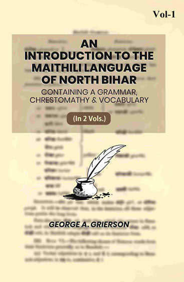 An Introduction To The Maithili Language of North Bihar: Containing A Grammar, Chrestomathy & Vocabulary