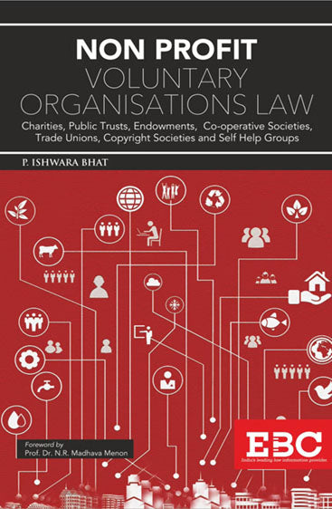 Non Profit Voluntary Organisations Law Charities, Public Trusts, Endowments, Co-operative Societies, Trade Unions, Copyright Societies and Self Help Groups (including NGO’s and Civil Society Groups), 2018 Edition