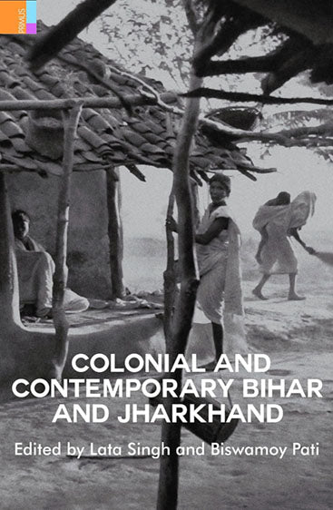 COLONIAL AND CONTEMPORARY BIHAR AND JHARKHAND