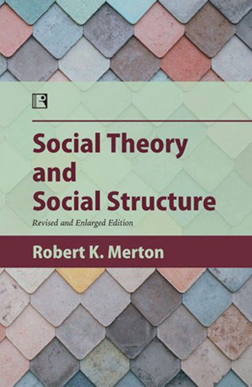 SOCIAL THEORY AND SOCIAL STRUCTURE: Revised and Enlarged Edition