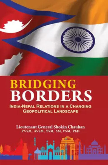 Bridging Borders : India Nepal Relations in a Changing Geopolitical Landscape