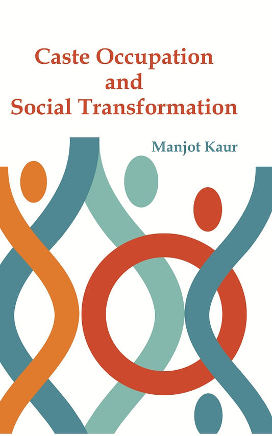Caste Occupation and Social Transformation : a Study of Artisans of Punjab