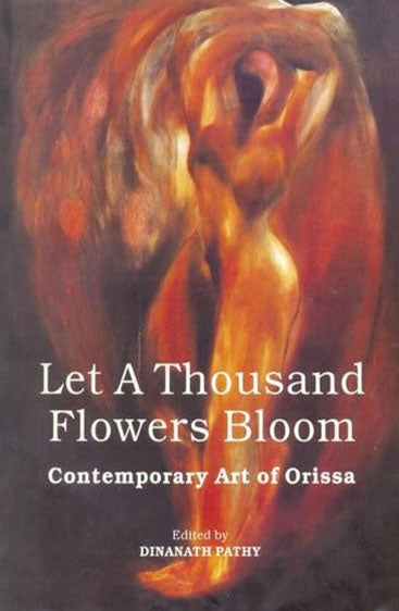 LET A THOUSAND FLOWERS BLOOM: Contemporary Art of Orissa