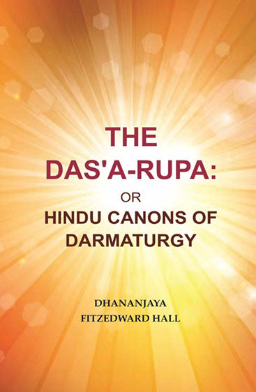 The Das'A-Rupa: Or Hindu Canons of Darmaturgy
