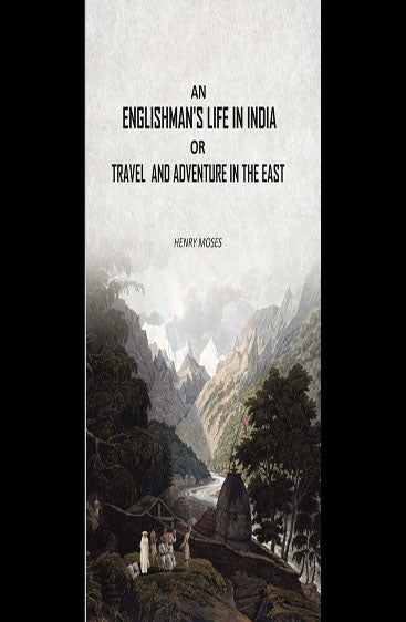 An Englishman's Life in India: Or Travel And Adventure In The East