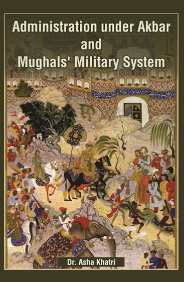 Administration Under Akbar and Mughal's Military System