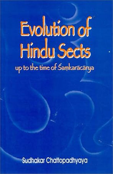 Evolution Of Hindu Sects: Up To The Time Of Samkaracarya