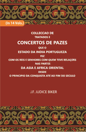 Colleccao De Tratados E Concertos De Pazes:- Que O Estado Da India Portuguezafezcom Os Reis E Senhores Com Quem Teve Relacoesnas Partes