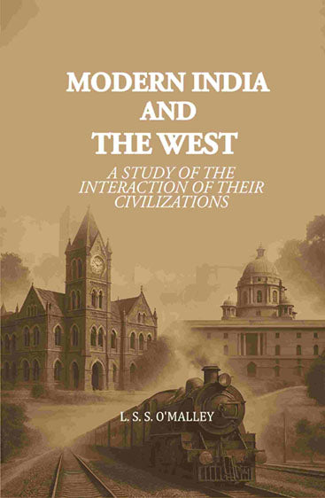 Modern India and the West: A Study of the Interaction of their Civilizations