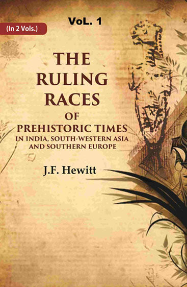 The Ruling Races of Prehistoric Times in India, South-Western Asia and Southern Europe