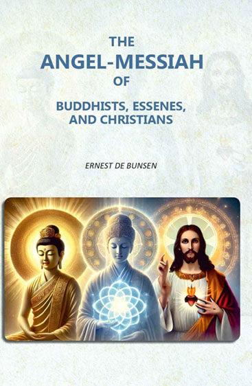 The Angel-Messiah of Buddhists, Essenes, and Christians