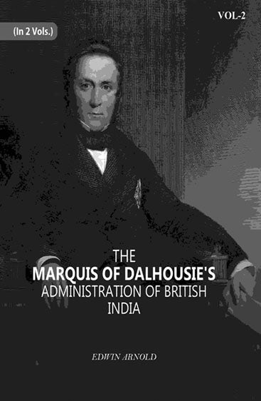 The Marquis Of Dalhousie's Administration Of British India