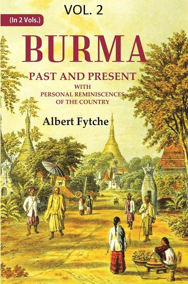 Burma Past and Present: With Personal Reminiscences of the Country