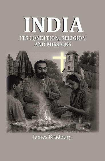 India: Its Condition, Religion, and Missions