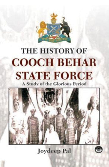 The History of Cooch Behar State Force: A Study of the Glorious Period