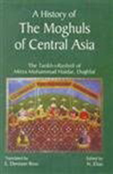 A HISTORY OF THE MOGHULS OF CENTRAL ASIA: The Tarikh-i-Rashidi of Mirza Mummad Haidar, Dughlat (Set of 2 Vols.)