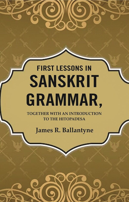 First Lessons in Sanskrit Grammar: Together with an Introduction to the Hitopadesa