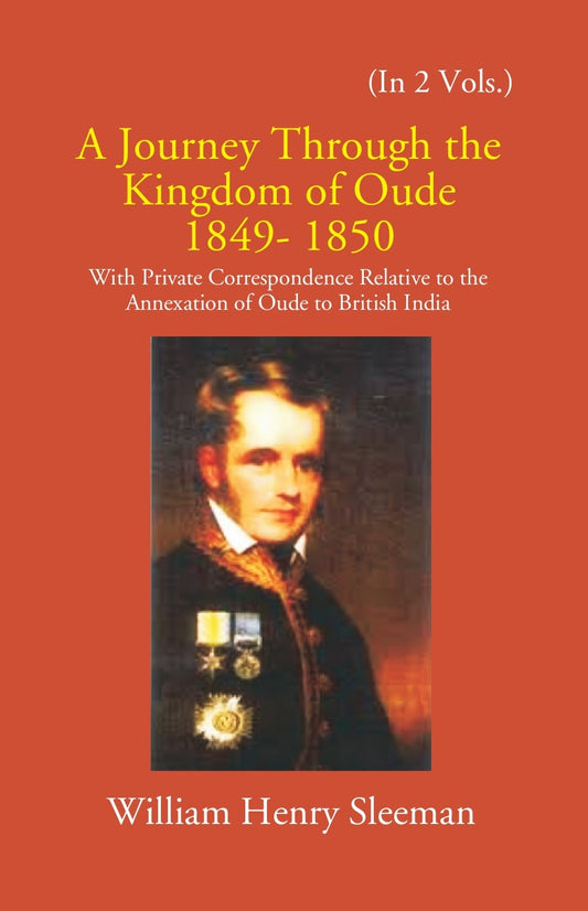 A Journey Through The Kingdom Of Oude 1849-1850: With Private Correspondence Relative To The Annexation Of Oude To British India