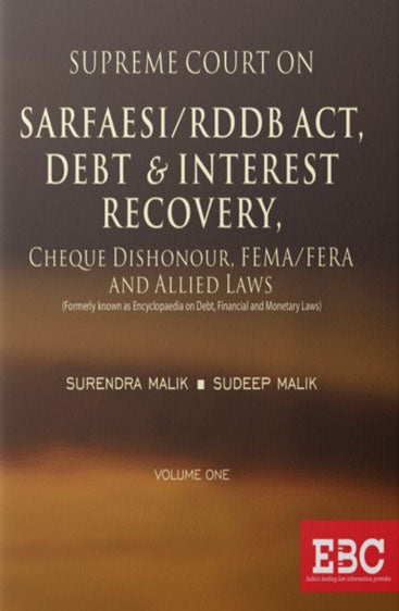 Supreme Court on SARFAESI/RDDB Act, Debt & Interest Recovery, Cheque Dishonour, FEMA/FERA and Allied Laws (Formerly known as Encyclopaedia on Debt, Financial and Monetary LawsVol. IV (2013-2018)