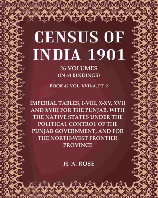 Census of India 1901: Imperial Tables, I-VIII, X-XV, XVII and XVIII for the Punjab, with the native states under the political control of the Punjab Government, and for the North-west Frontier Province