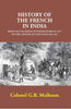 History of the French in India: From the Founding of Pondicherry in 1674 to the Capture of that Place in 1761 thumbnail 1