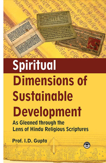 Spiritual Dimensions of Sustainable Development: As Gleaned through the Lens of Hindu Religious Scriptures