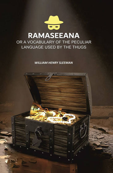 Ramaseeana: Or a Vocabulary of the Peculiar Language Used by the Thugs