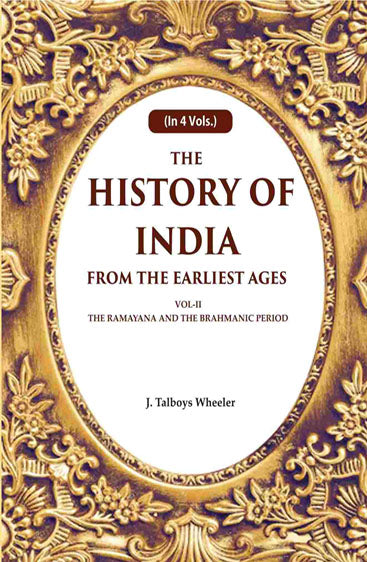 The History of India From the Earliest Ages: Vol-II The Ramayana and the Brahmanic Period