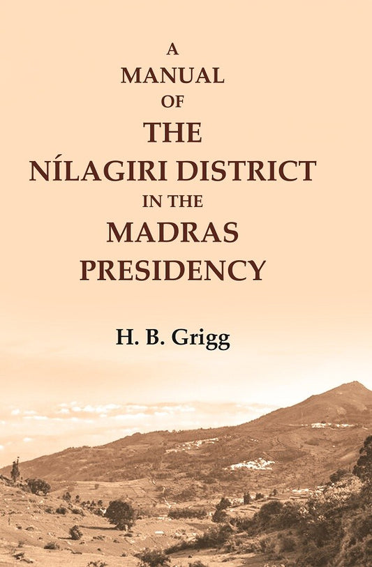 A manual of the Nílagiri district in the Madras Presidency