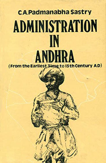 Administration in Andhra: From The Earliest Time to 13th Century A.D