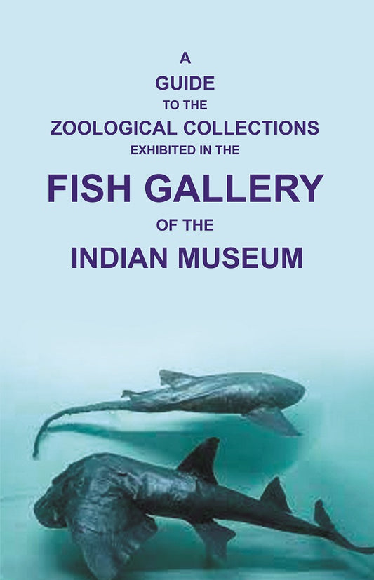 A Guide to the Zoological Collections : Exhibited in the Fish Gallery of the Indian Museum