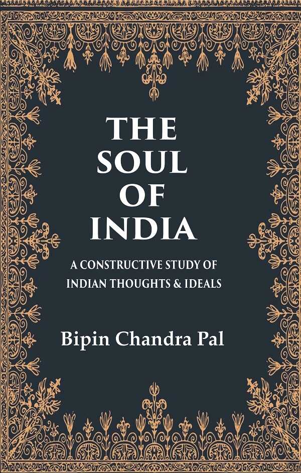 The Soul of India A Constructive Study of Indian Thoughts & Ideals