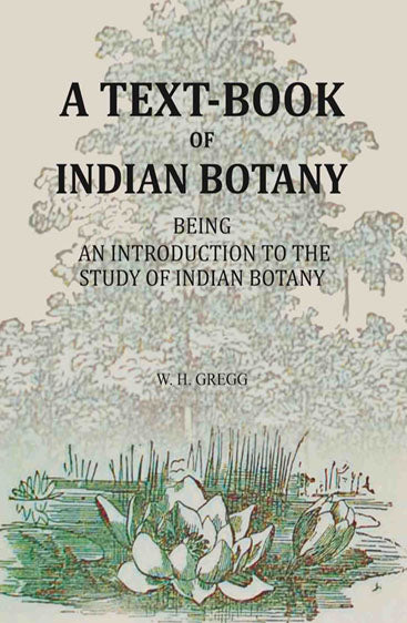 A Text-book Of Indian Botany: being an introduction to the study of Indian Botany