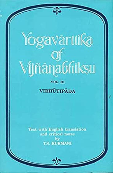 Yogavarttika Of Vijnanabhiksu: Text with English translation and critical notes along with the text and English translation of the Patanjala Yogasutras and Vyasabhasya, Vol. III (Vibhutipada)