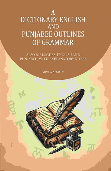 A Dictionary English and Punjabee Outlines of Grammer: Also Dialogues, English and Punjabee, With Explanatory Notes