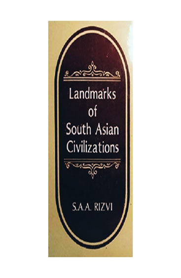Landmarks of South Asian Civilizations: From Prehistory to the Independence of the Subcontinent