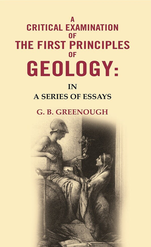 A Critical Examination of the First Principles of Geology: In A Series of Essays