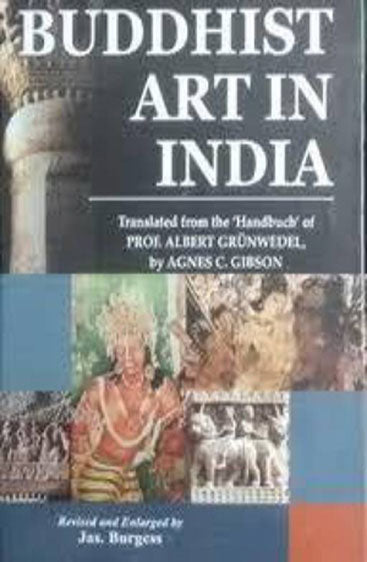 Buddhist Art In India: Translated Fron the 'Handbuch' of Prof. Albert Grunwedel byAgnes C. Gibson