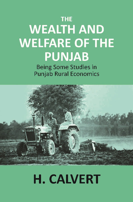 The Wealth and Welfare of the Punjab: Being Some Studies in Punjab Rural Economics