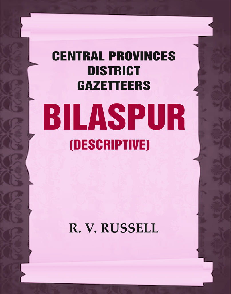 Central Provinces District Gazetteers: Bilaspur (Descriptive)