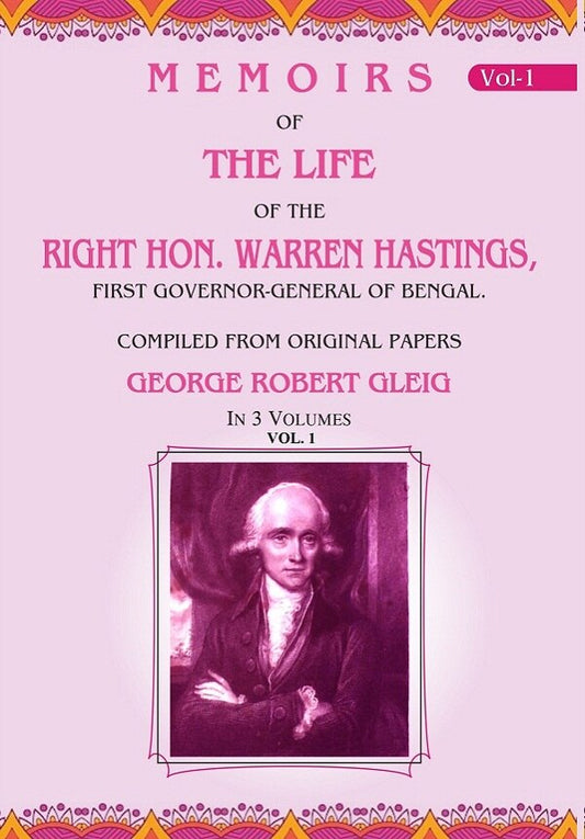 Memoirs of the Life of the Right Hon. Warren Hastings: First Governor-General of Bengal. Compiled From Original Papers