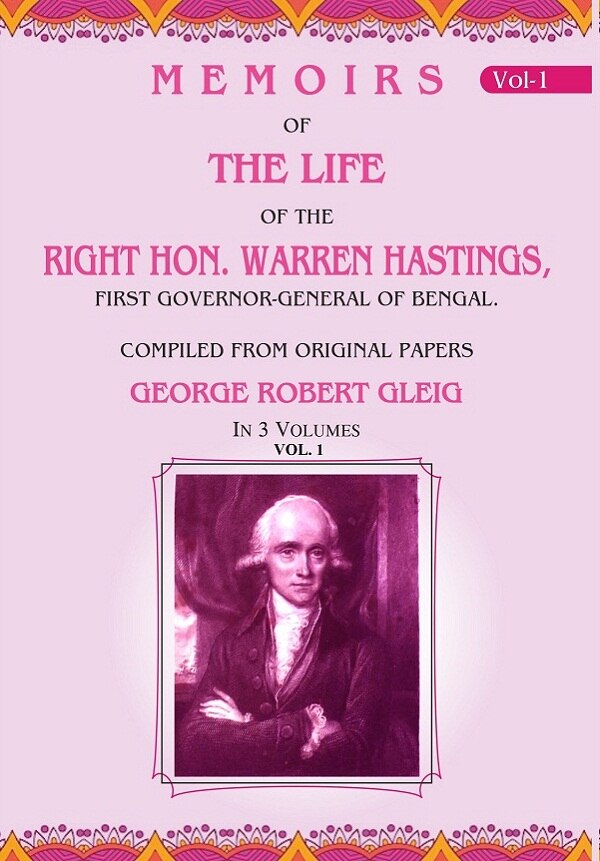 Memoirs of the Life of the Right Hon. Warren Hastings: First Governor-General of Bengal. Compiled From Original Papers
