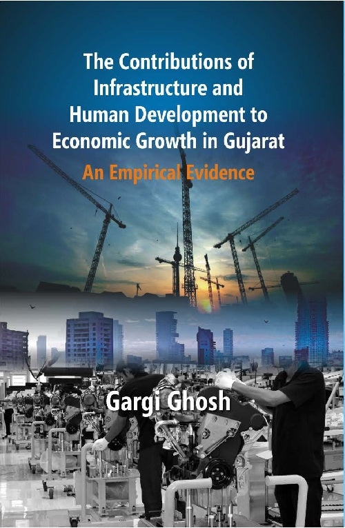 The Contributions of Infrastructure and Human Development to Economic Growth in Gujarat : an Empirical Evidence