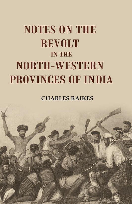 Notes on the Revolt in the North-Western Provinces of India
