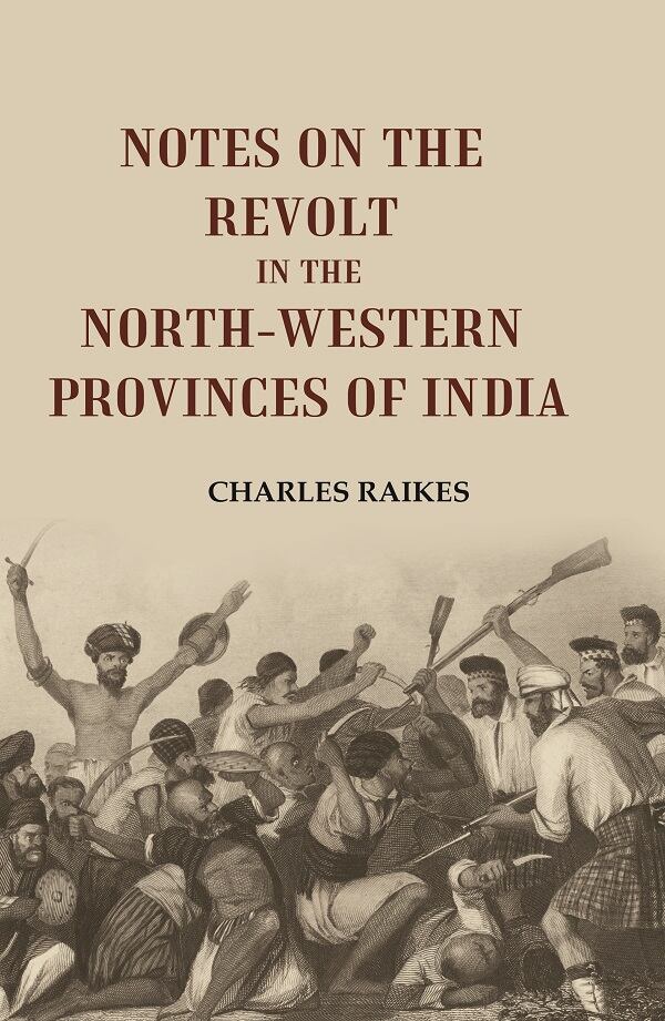 Notes on the Revolt in the North-Western Provinces of India