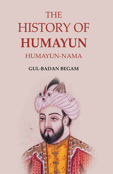 The History of Humayun: Humayun-Nama